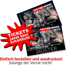 MUSTER MUSTER Einfach bestellen und ausdrucken! Solange der Vorrat reicht! jetzt hier TICKETS erhältlich!