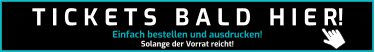 Einfach bestellen und ausdrucken! Solange der Vorrat reicht! T I C K E T S   B A L D   H I E R!