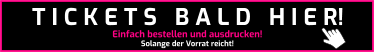 Einfach bestellen und ausdrucken! Solange der Vorrat reicht! T I C K E T S   B A L D   H I E R!