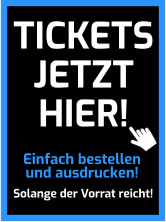 Einfach bestellen und ausdrucken! Solange der Vorrat reicht! TICKETS JETZT HIER!