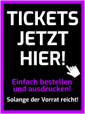 Einfach bestellen und ausdrucken! Solange der Vorrat reicht! TICKETS JETZT HIER!