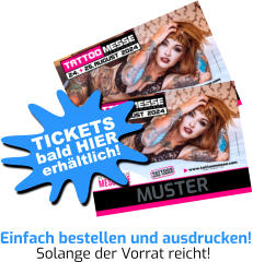 MUSTER Einfach bestellen und ausdrucken! Solange der Vorrat reicht! bald HIER TICKETS erhältlich!