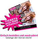 MUSTER Einfach bestellen und ausdrucken! Solange der Vorrat reicht! jetzt HIER TICKETS erhältlich!