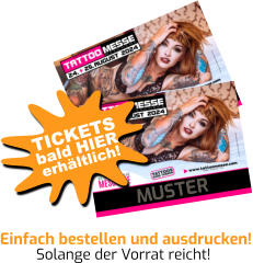 MUSTER Einfach bestellen und ausdrucken! Solange der Vorrat reicht! bald HIER TICKETS erhältlich!